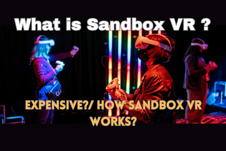 What is Sandbox VR?/Expensive?/How Sandbox VR Works?