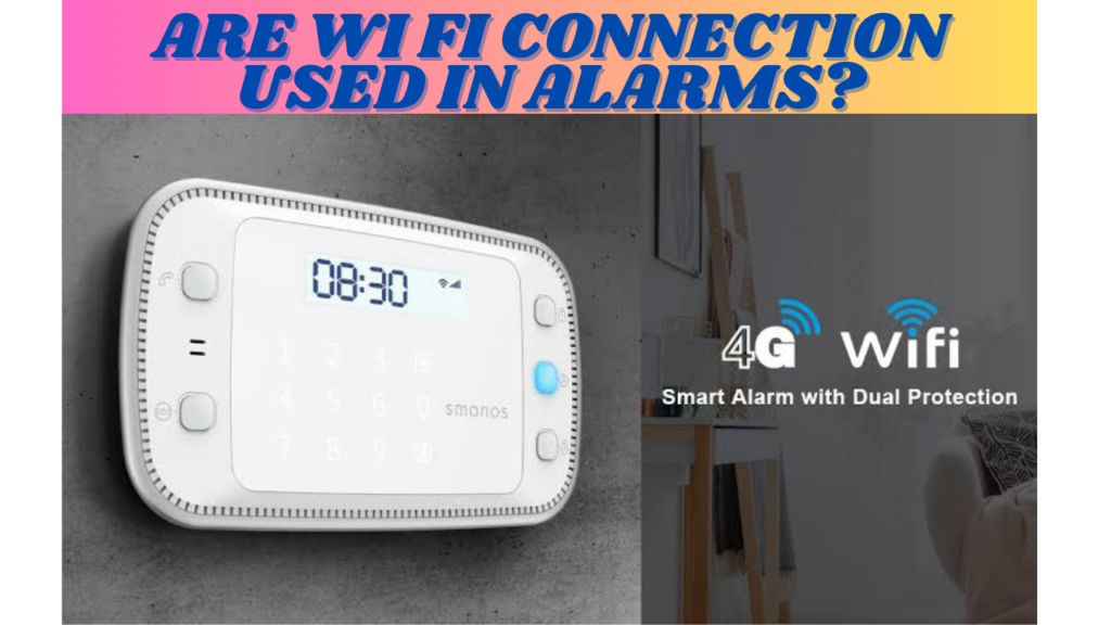 Are Wi Fi connections used in alarms?