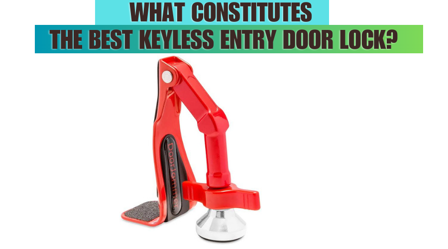 what Constitutes the Best Keyless Entry Door Lock?