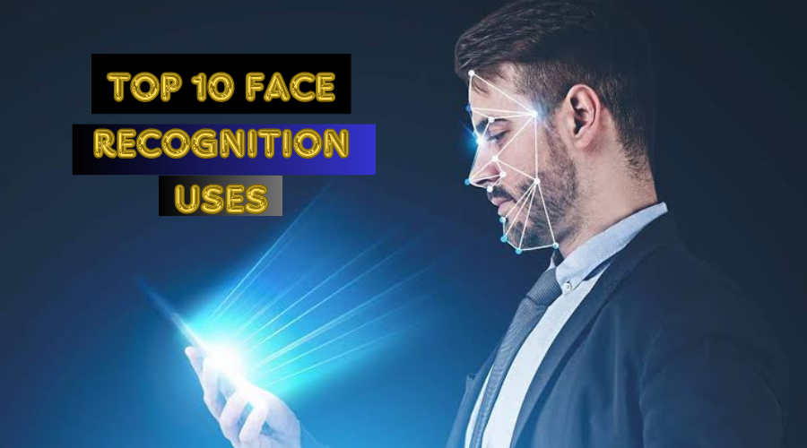 Top 10 face recognition uses;