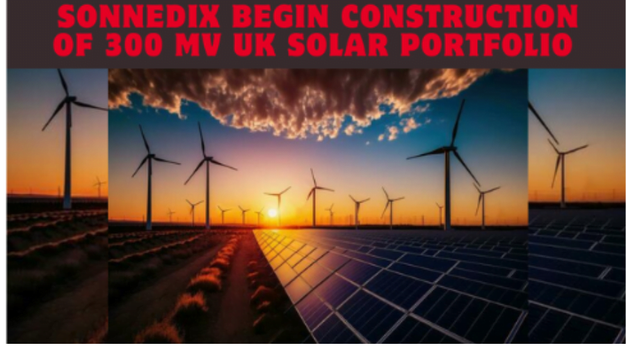 Sonnedix-begin-construction-of-300-mv-uk-Solar-portfolio