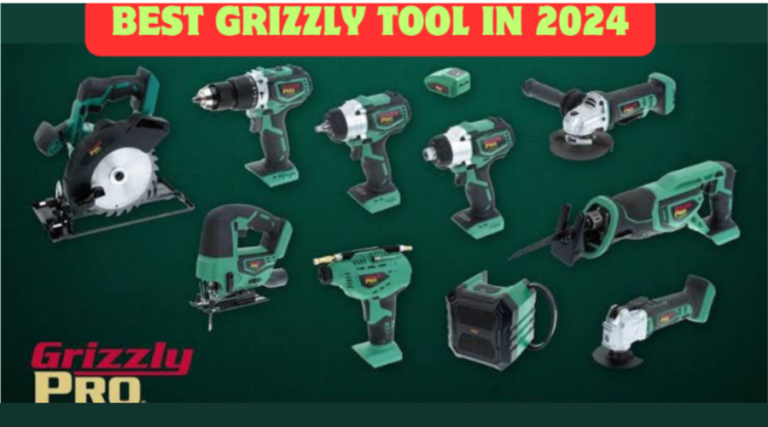 Grizzly Tools IN 2024:A Comprehensive Guide to Using Grizzly Tools