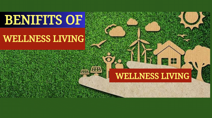 Benefits of wellness living