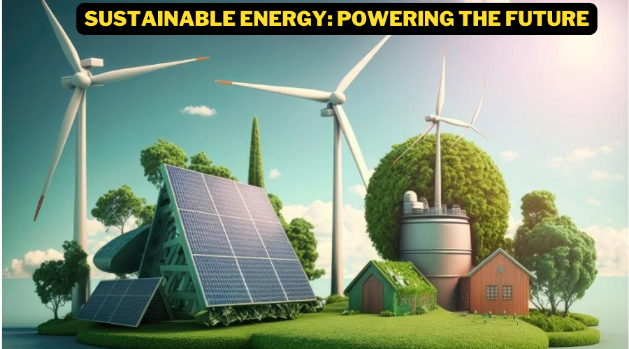 Sustainable Energy: Powering the Future