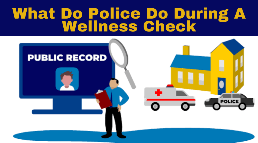 What Do Police Do During A Wellness Check