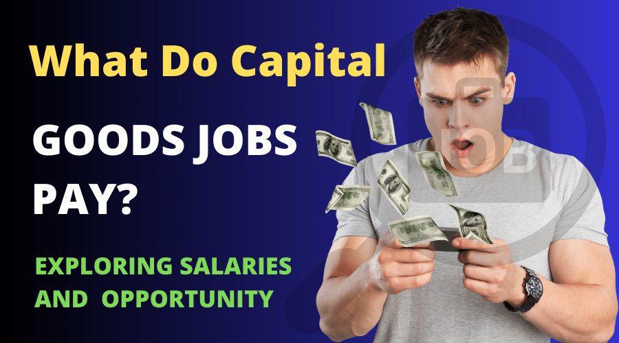 What Do Capital Goods Jobs Pay? Exploring Salaries and Opportunities